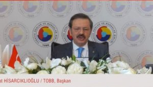 TOBB Başkanı Hisarcıklıoğlu: " Tüm dünya buraya gidiyor, bizim bunu kaçırma lüksümüz yok"